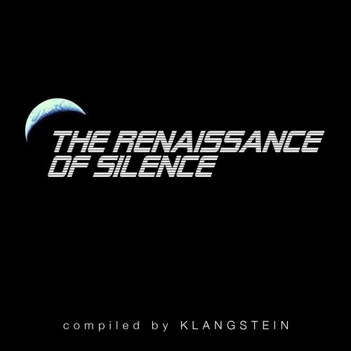 The Renaissance of Silence (Compiled by Klangstein)