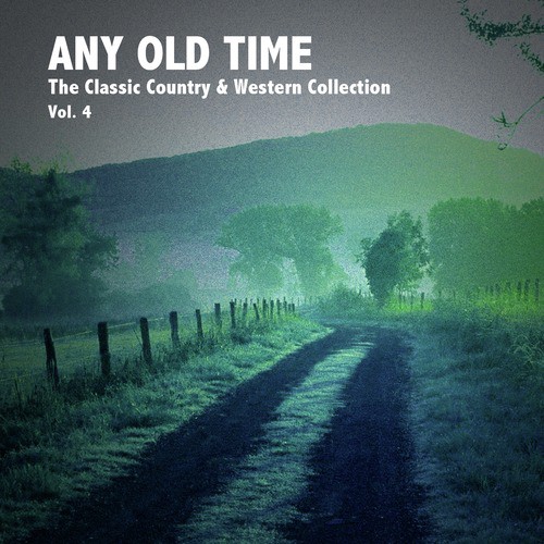 Any Old Time, The Classic Country & Western Collection: Vol. 4