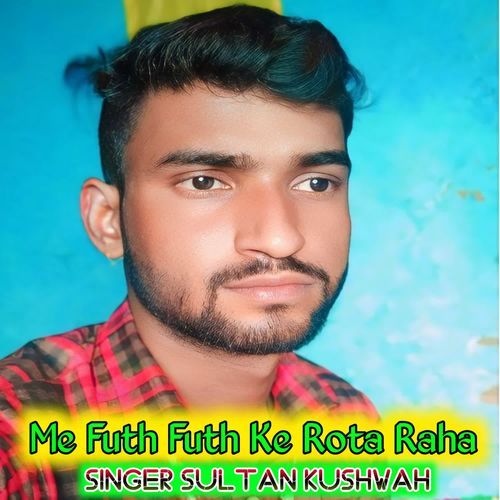 Me Futh Futh Ke Rota Raha