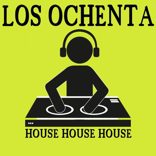 Los Ochenta (House House House)
