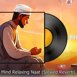 Mind Relaxing Naat (Slowed Reverb)-OA0OZ0R8VVQ