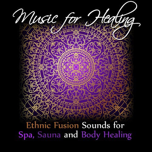 Music for Healing: Ethnic Fusion Sounds for Spa, Sauna and Body Healing