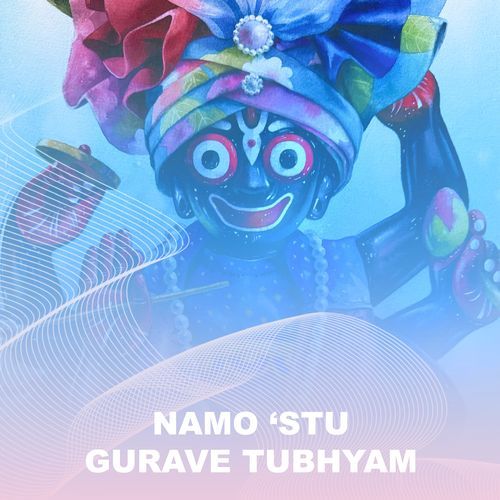 NAMO 'STU GURAVE TUBHYAM