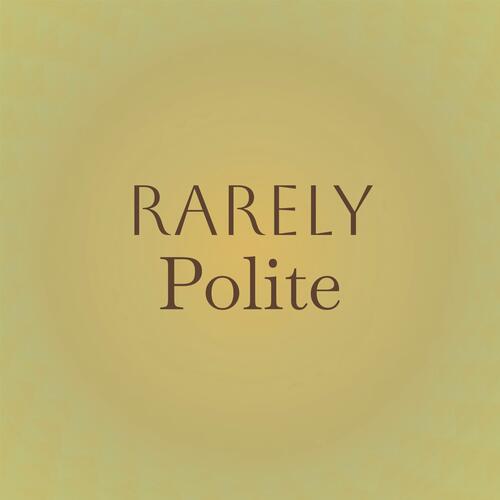 Rarely Polite