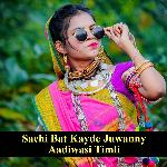 Sachi Bat Kayde Juwanny Aadiwasi Timli