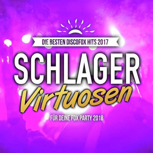 Schlager Virtuosen - Die besten Discofox Hits 2017 für deine Fox Party 2018