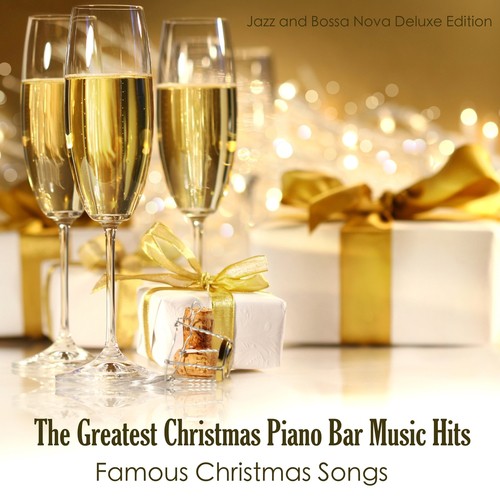 The Greatest Christmas Piano Bar Music Hits - Famous Christmas Songs (Jazz and Bossa Nova Deluxe Edition)