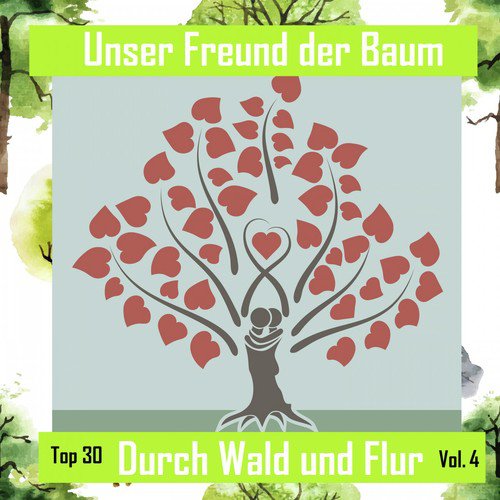 Top 30: Unser Freund der Baum - Durch Wald und Flur, Vol. 4