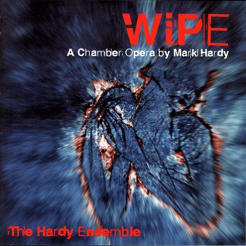 Wipe - A Chamber Opera By Mark Hardy_poster_image