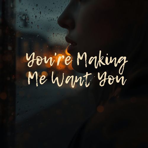 You're Making Me Want You