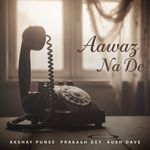 Aawaz Na De