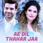 Ae Dil Thahar Jaa