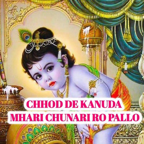 CHHOD DE KANUDA MHARI CHUNARI RO PALLO