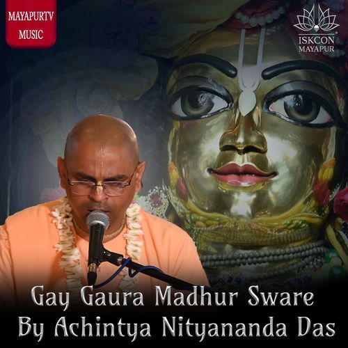 Gay Gaura Madhur Sware By Achintya Nityananda Das