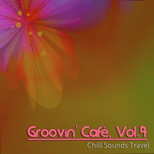 Groovin' Cafè, Vol. 4 (Chill Sounds Travel)