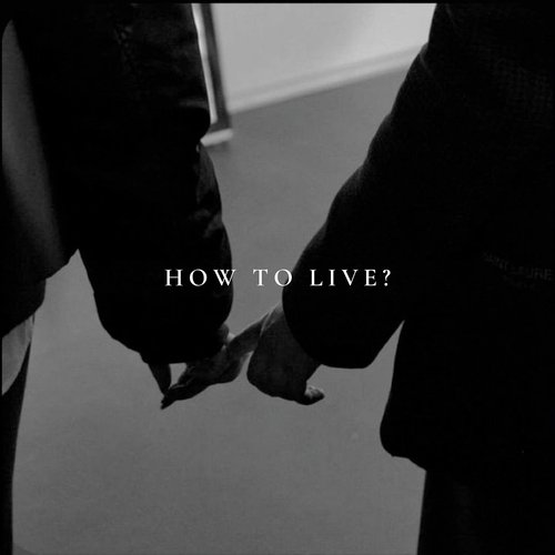 How to Live?