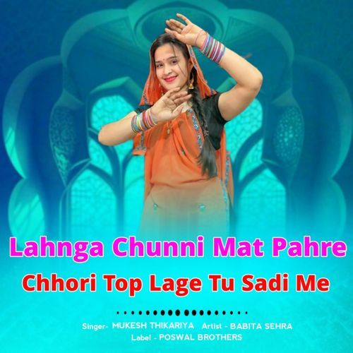 Lahnga Chunni Mat Pahre Chhori Top Lage Tu Sadi Me