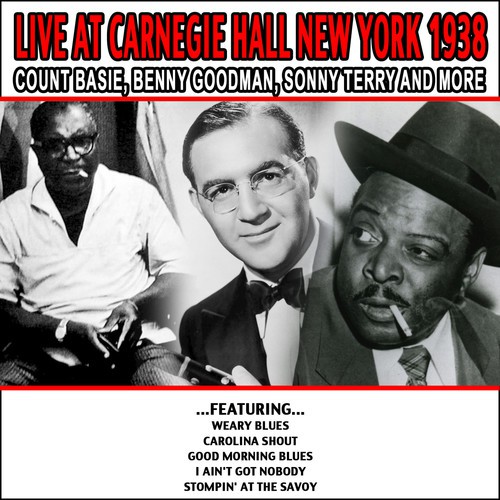 Live At Carnegie Hall New York 1938 - Count Basie, Benny Goodman, Sonny Terry and More