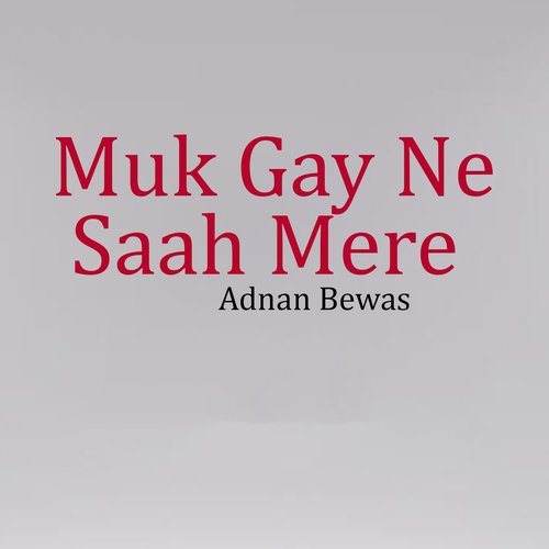 Muk Gay Ne Saah Mere