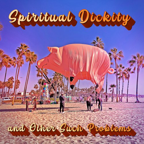 Spiritual Dickity and Other Such Problems