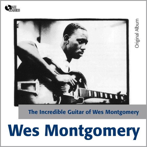 The Incredible Guitar of Wes Montgomery (Original Album)
