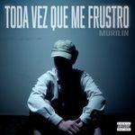 Toda vez que me frustro