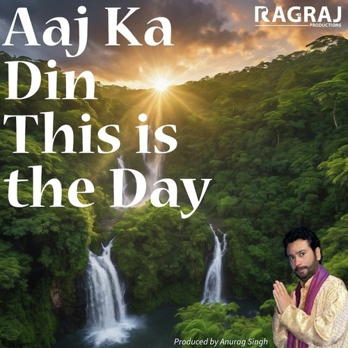 Aaj Ka Din This is the Day