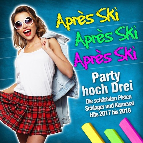 Apres Ski Apres Ski Apres Ski (Party hoch Drei - Die schärfsten Pisten Schlager und Karneval Hits 2017 bis 2018)