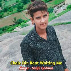 Chle Din Raat Waiting Me