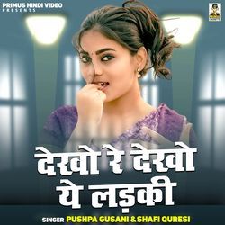 Dekho Re Dekho Ye Ladki