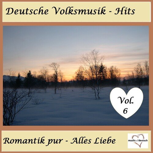 Deutsche Volksmusik-Hits: Romantik pur - Alles Liebe, Vol. 6