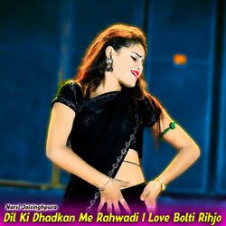 Dil Ki Dhadkan Me Rahwadi I Love Bolti Rihjo-O1gSSEFBAlA