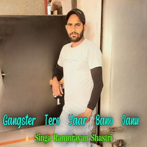 Gangster Tero Yaar Bano janu