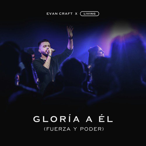 Gloria a Él (Fuerza y Poder)