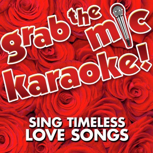 Grab the Mic Karaoke! Sing Timeless Love Songs