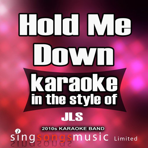 Hold Me Down (In the Style of Jls) [Karaoke Version]