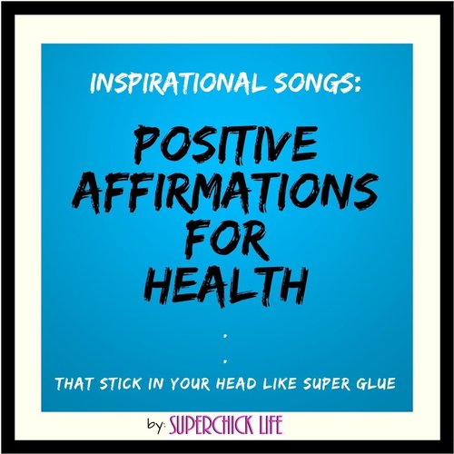 Inspirational Songs: Positive Affirmations for Health