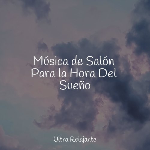 Música de Salón Para la Hora Del Sueño