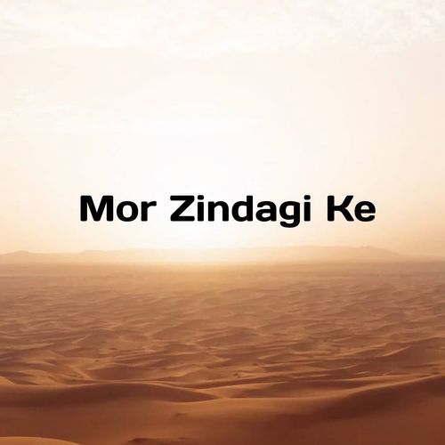 Mor Zindagi Ke
