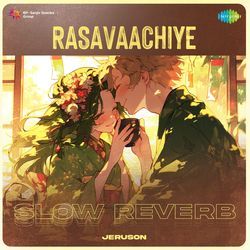 Rasavaachiye - Slow Reverb-NzIiYDd-ZUA