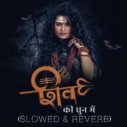 Shiv Ki Dhun Me (Slowed &amp; Reverb)-BBsTBSxZRGo