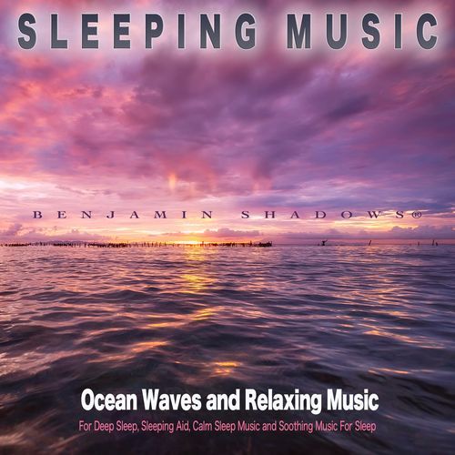 Sleeping Music: Ocean Waves and Relaxing Music For Deep Sleep, Sleeping Aid, Calm Sleep Music and Soothing Music For Sleep