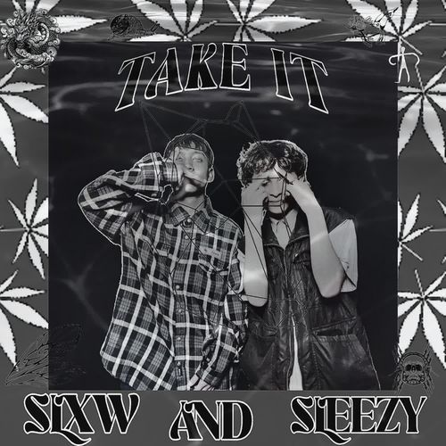 Take it Slxw and Sleezy
