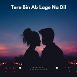 Tere Bin Ab Lage Na Dil
