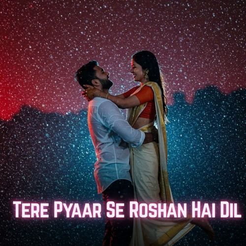 Tere Pyaar Se Roshan Hai Dil