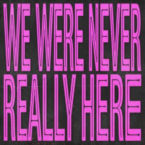 we were never really here