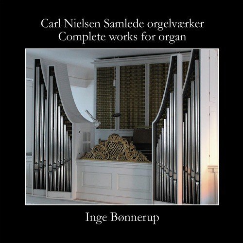 Carl Nielsen - Complete Works for Organ