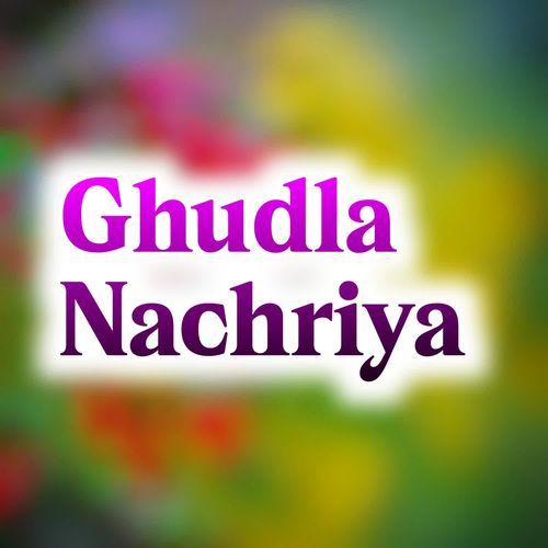 Ghudla Nach Riya