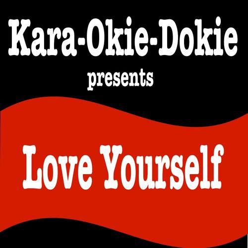Love Yourself (Originally Performed by Justin Bieber) [Instrumental Karaoke]
