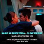 Naino Ki Khudpechia - Slow Version (From "108 Base Hospital URI")